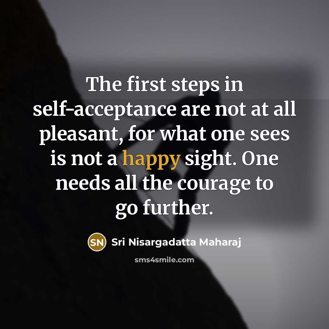 “The first steps in self-acceptance are not at all pleasant,…” quote by Sri Nisargadatta Maharaj