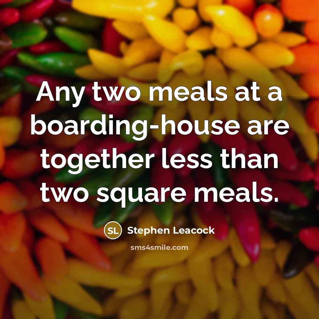 “Any two meals at a boarding-house are together less than…” quote by Stephen Leacock