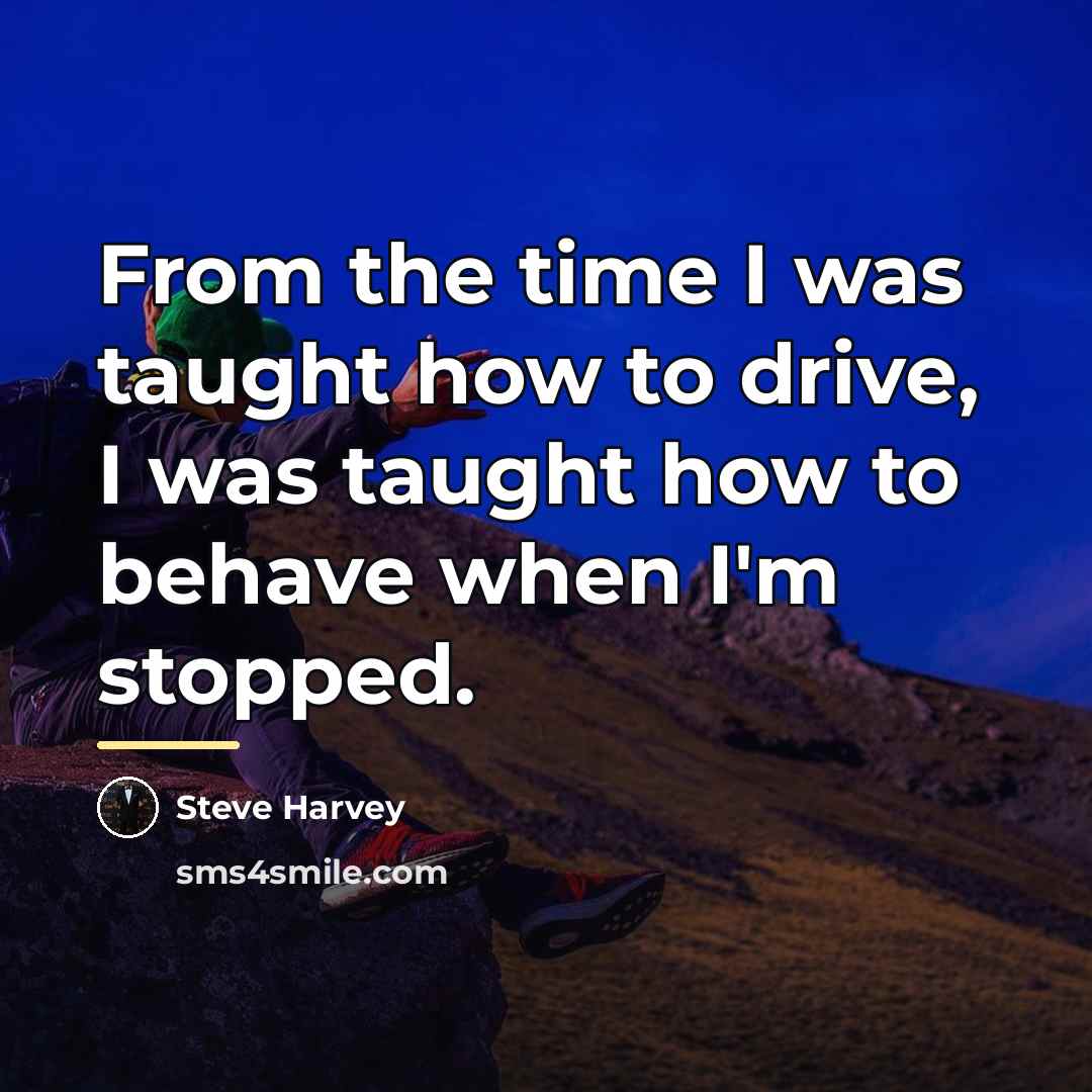 “From the time I was taught how to drive, I…” quote by Steve Harvey