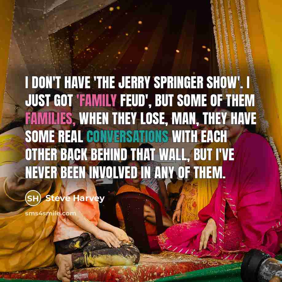 “I don't have 'The Jerry Springer Show'. I just got…” quote by Steve Harvey