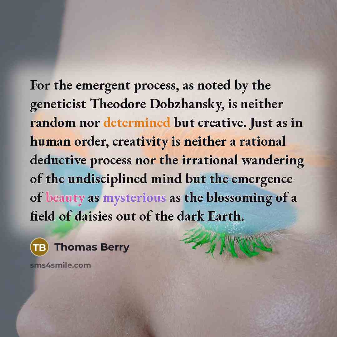 “For the emergent process, as noted by the geneticist Theodore…” quote by Thomas Berry