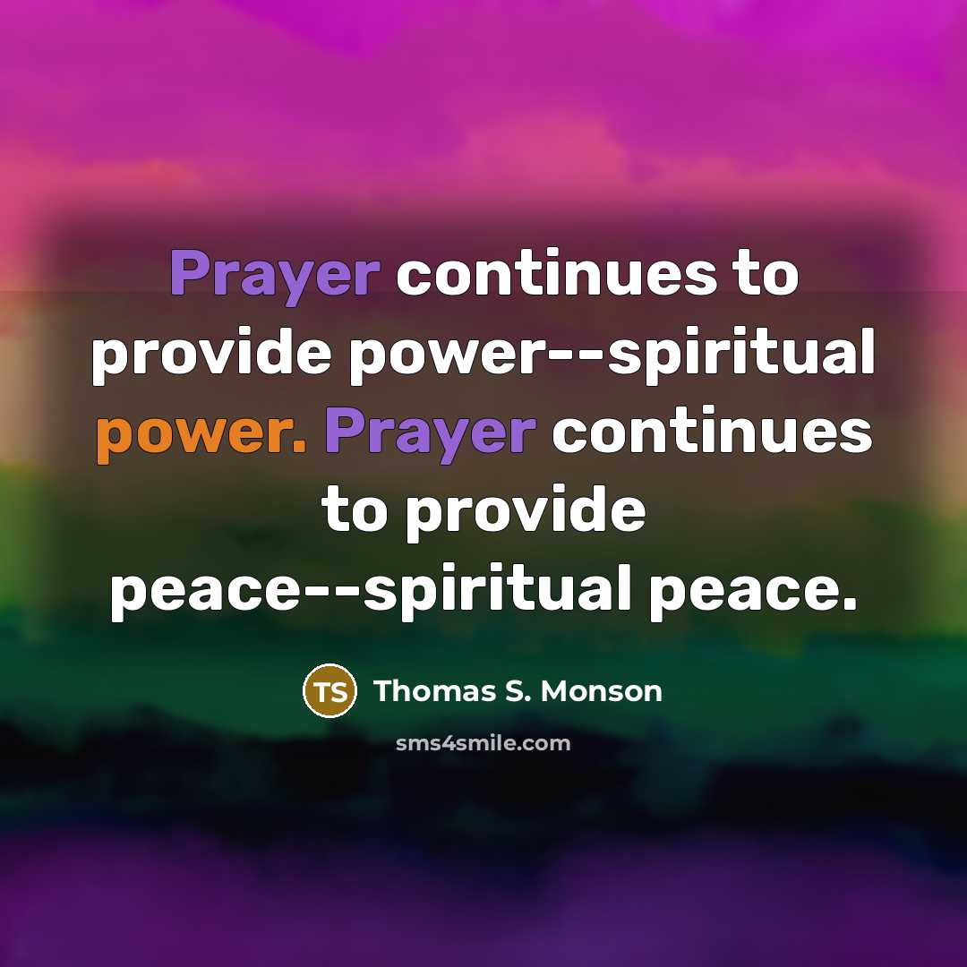 “Prayer continues to provide power--spiritual power. Prayer continues to provide…” quote by Thomas S. Monson