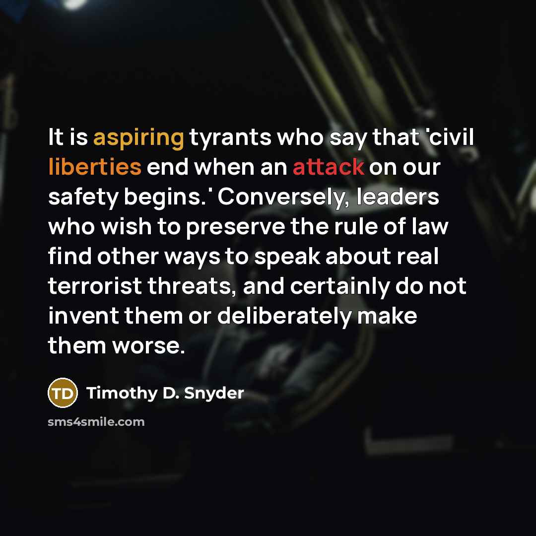 “It is aspiring tyrants who say that 'civil liberties end…” quote by Timothy D. Snyder