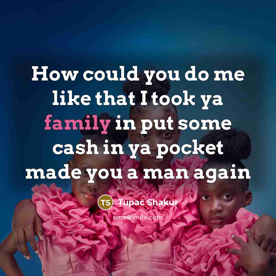 “How could you do me like that I took ya…” quote by Tupac Shakur