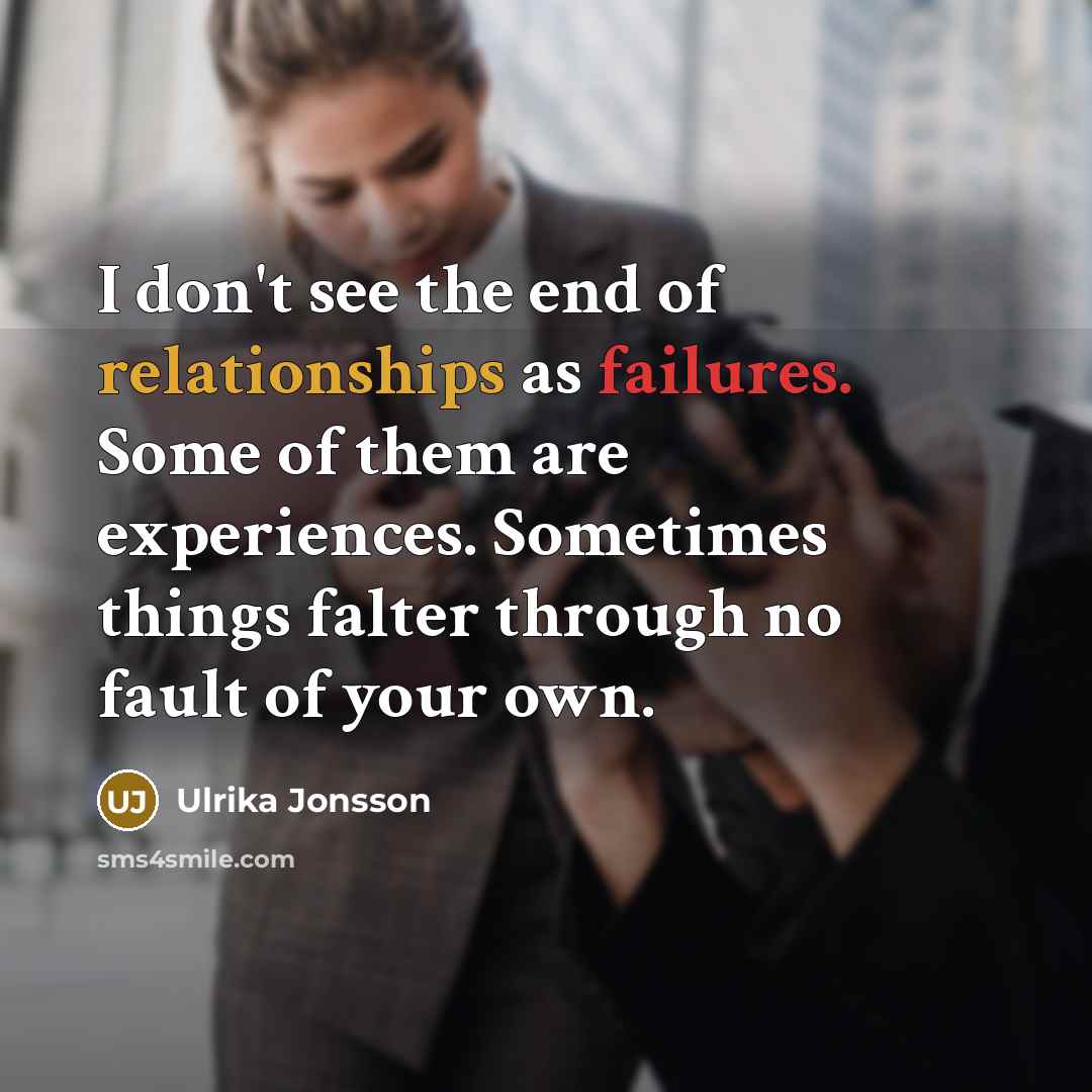 “I don't see the end of relationships as failures. Some…” quote by Ulrika Jonsson