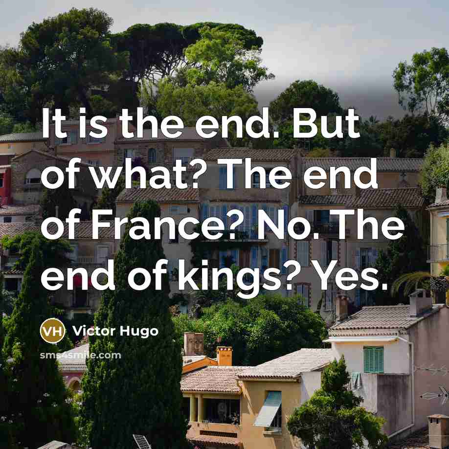 “It is the end. But of what? The end of…” quote by Victor Hugo