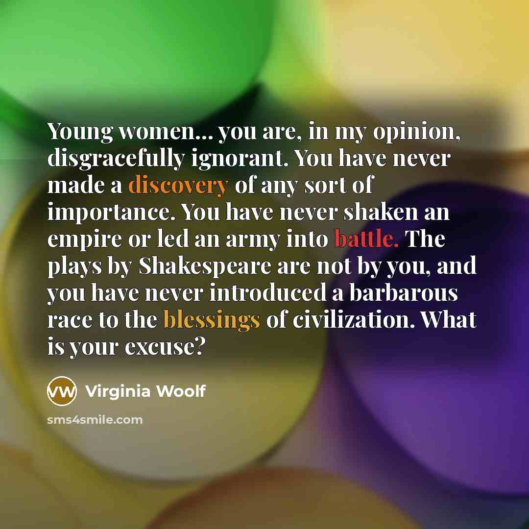 “Young women... you are, in my opinion, disgracefully ignorant. You…” quote by Virginia Woolf