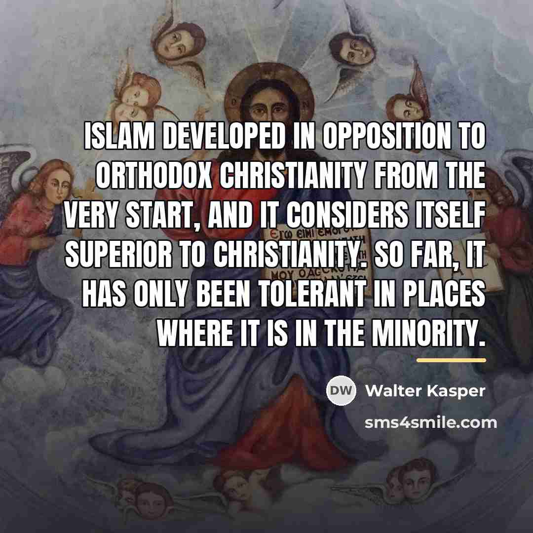 “Islam developed in opposition to orthodox Christianity from the very…” quote by Walter Kasper