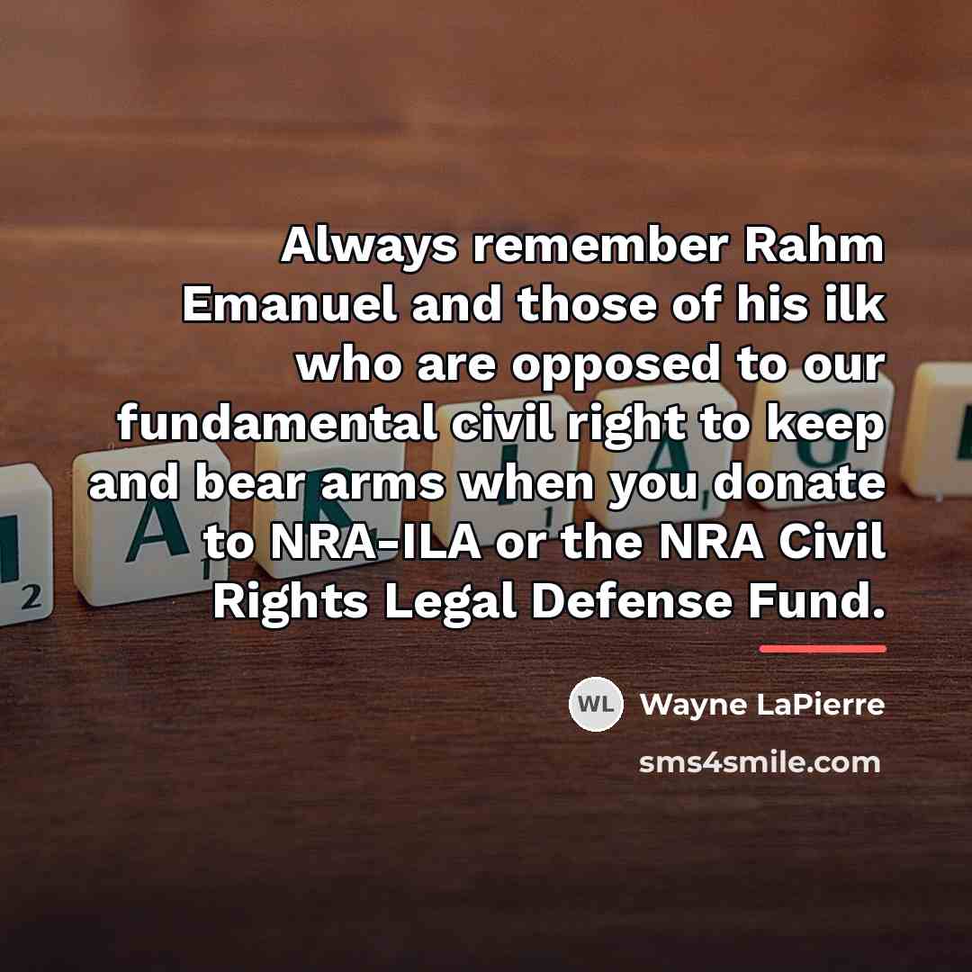 “Always remember Rahm Emanuel and those of his ilk who…” quote by Wayne LaPierre