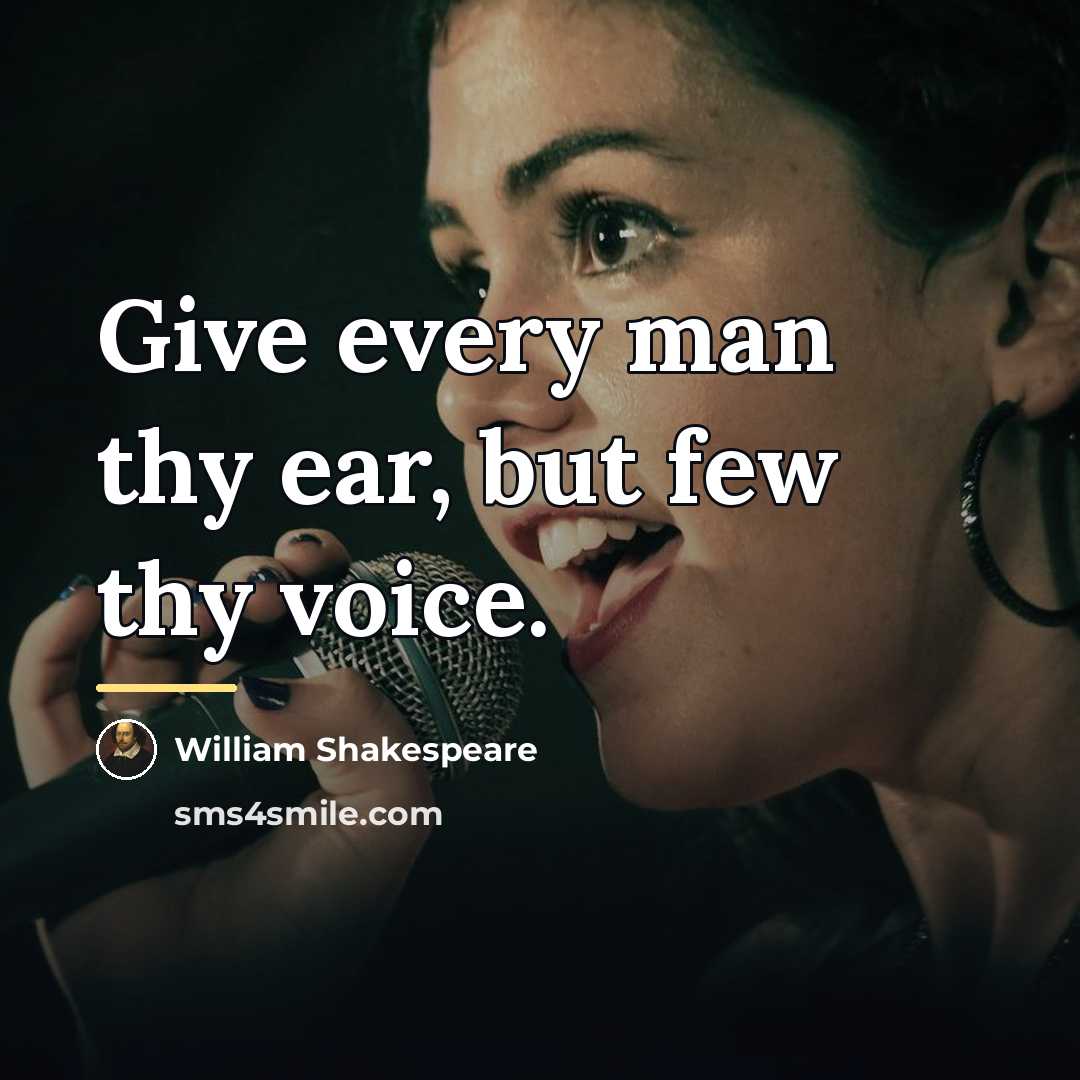 “Give every man thy ear, but few thy voice.…” quote by William Shakespeare