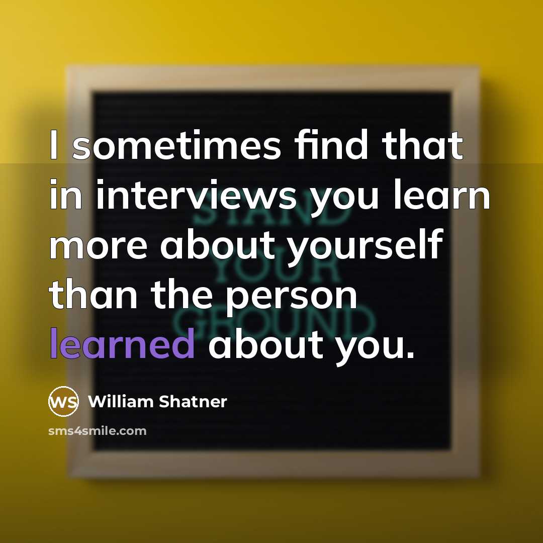 “I sometimes find that in interviews you learn more about…” quote by William Shatner