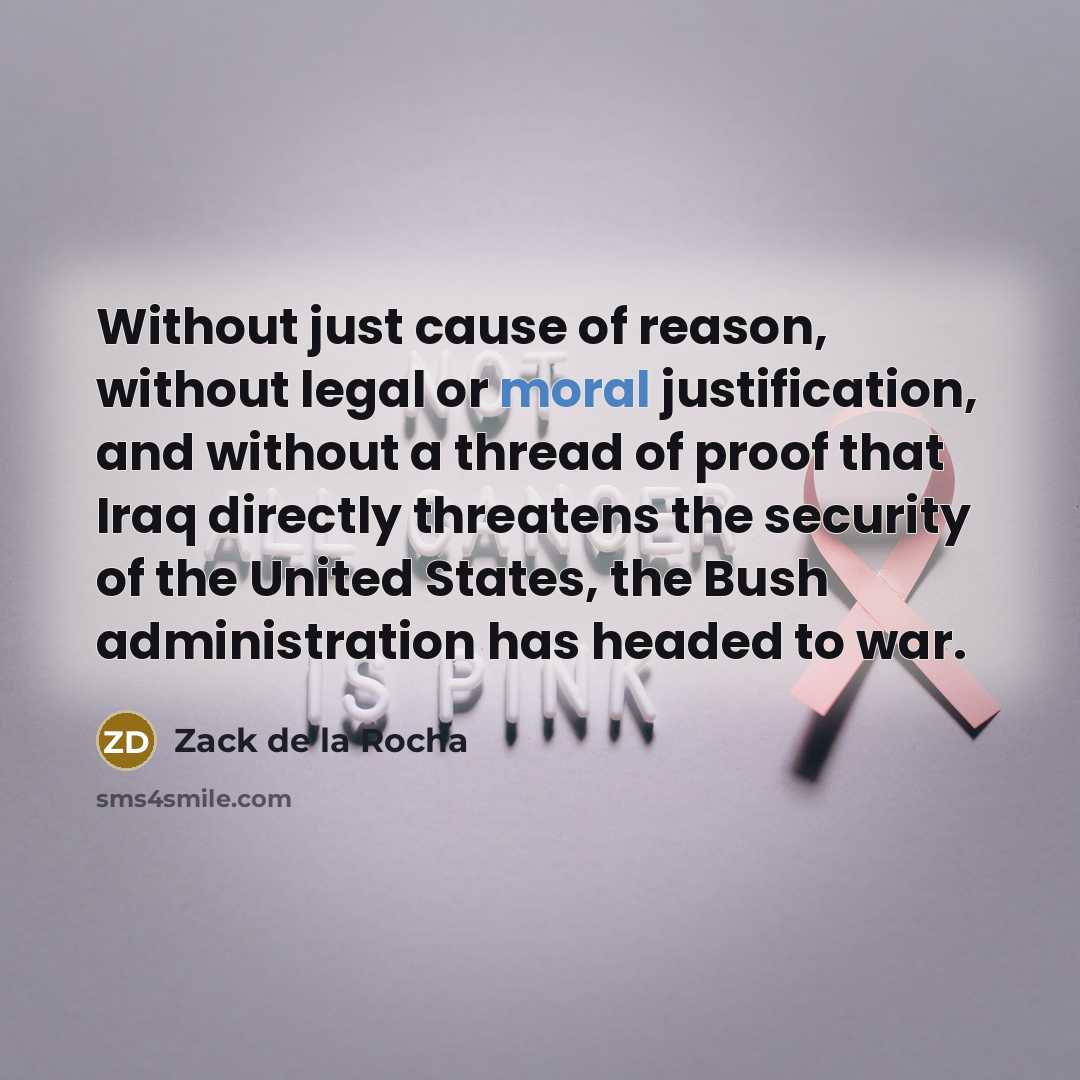 “Without just cause of reason, without legal or moral justification,…” quote by Zack de la Rocha