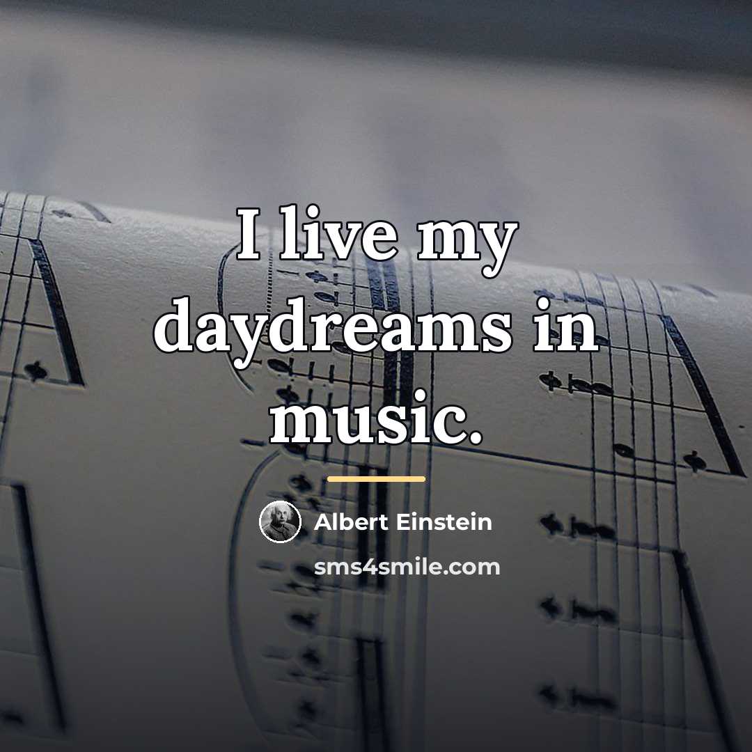 “I live my daydreams in music.…” quote by Albert Einstein