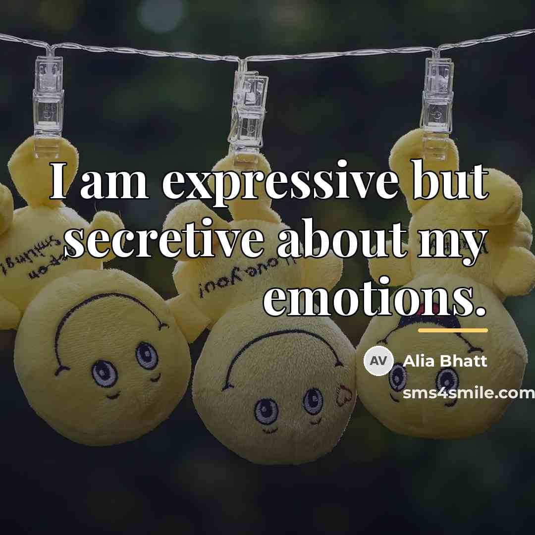 “I am expressive but secretive about my emotions.…” quote by Alia Bhatt