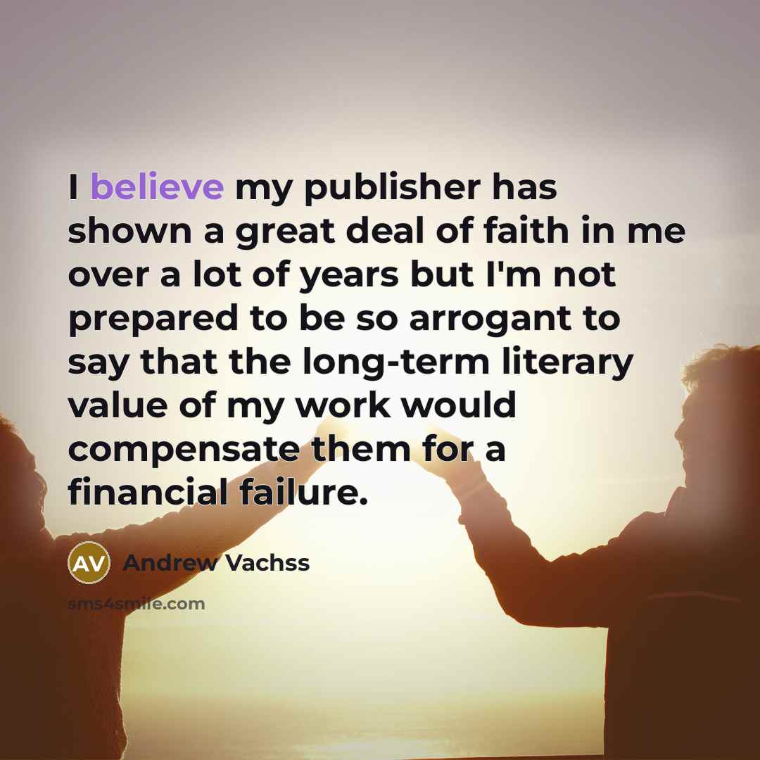 “I believe my publisher has shown a great deal of…” quote by Andrew Vachss
