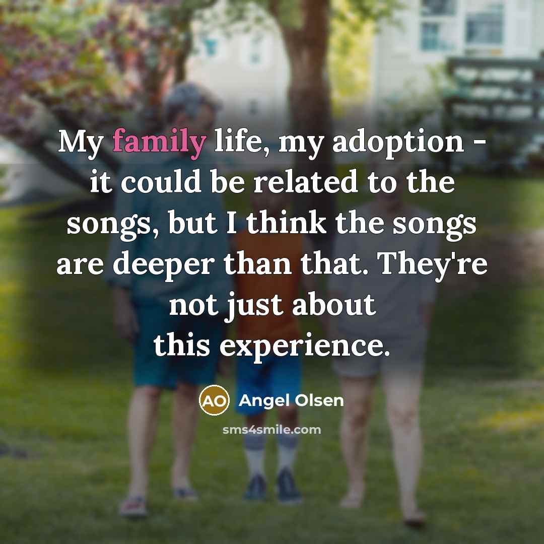 “My family life, my adoption - it could be related…” quote by Angel Olsen