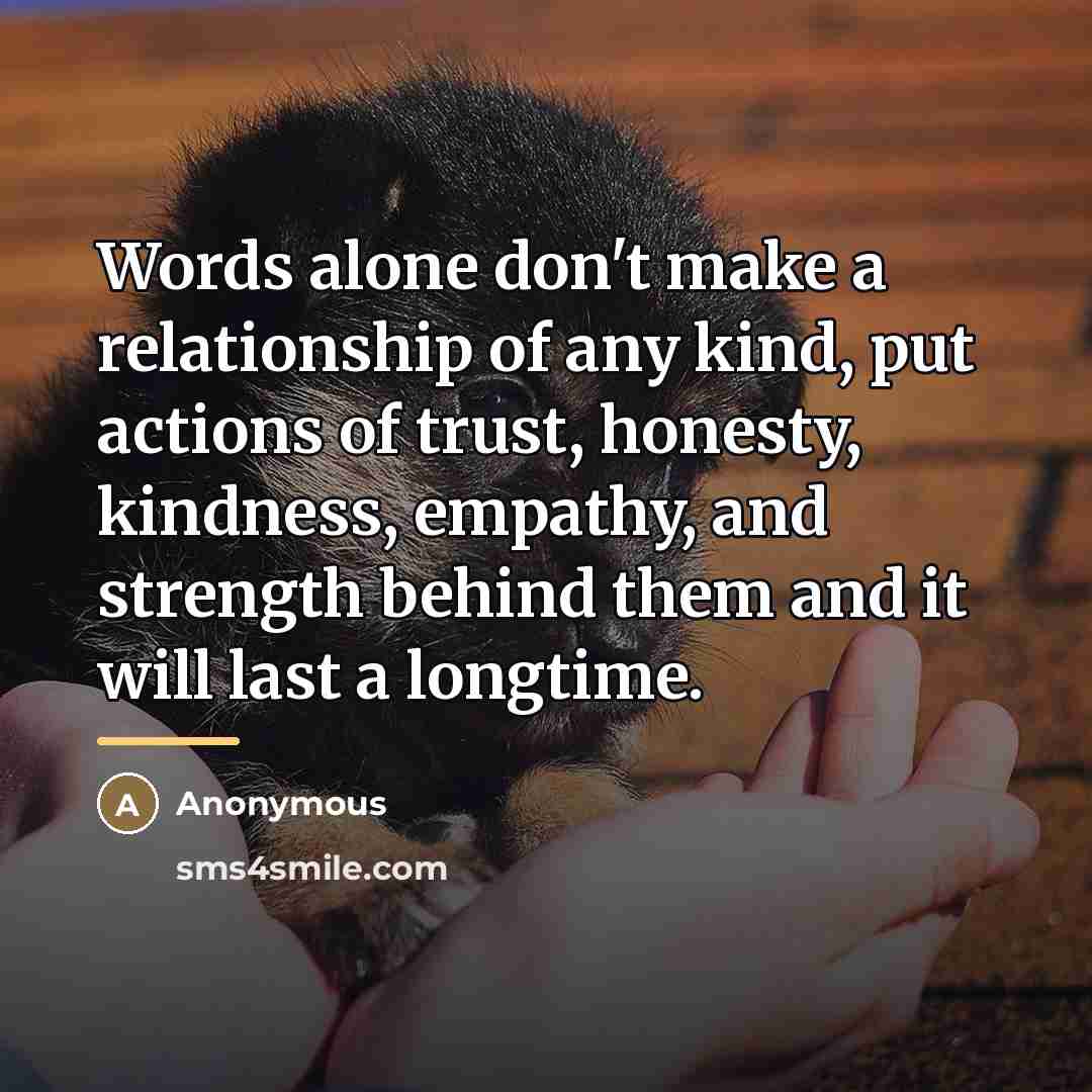 “Words alone don't make a relationship of any kind, put…” quote by Anonymous