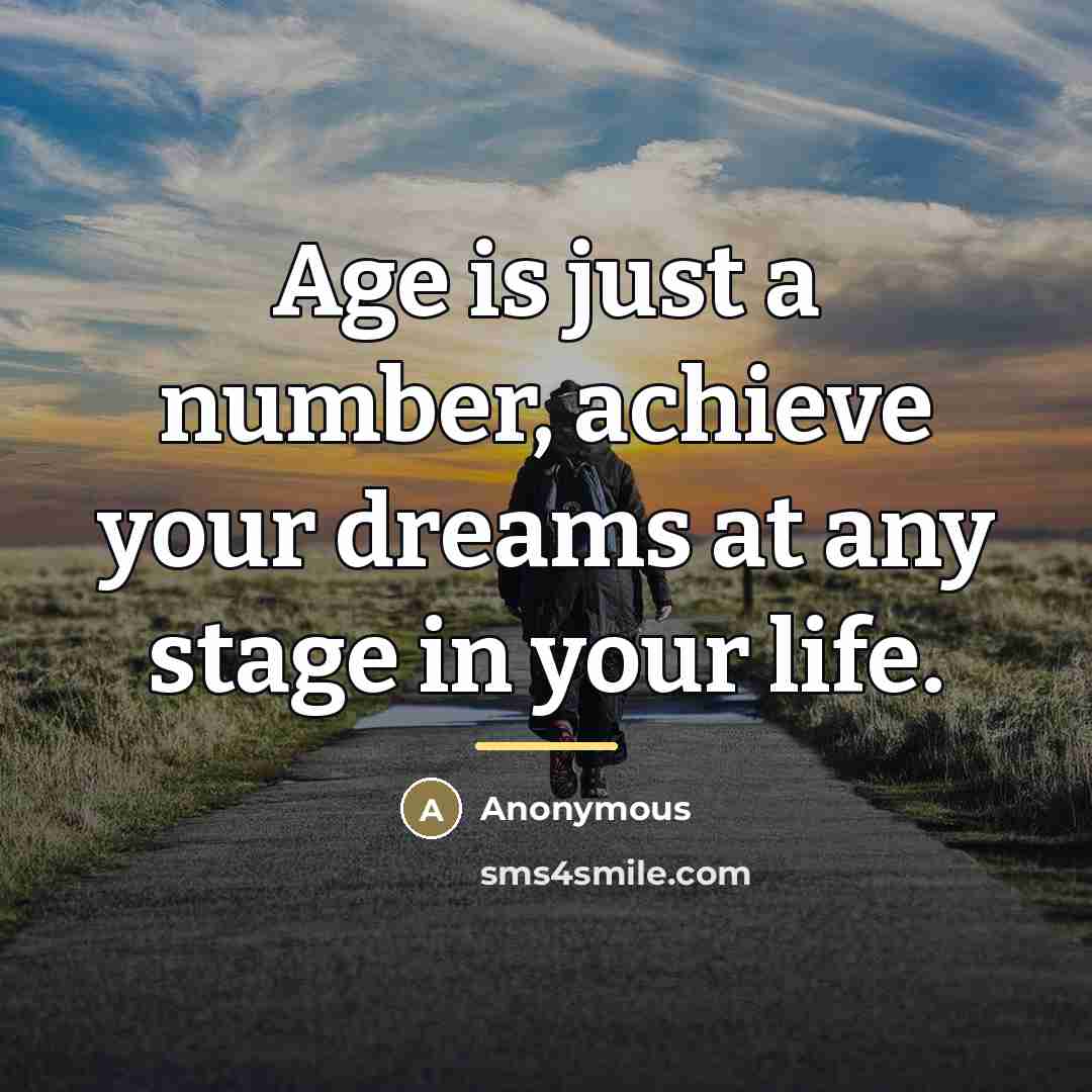 “Age is just a number, achieve your dreams at any…” quote by Anonymous