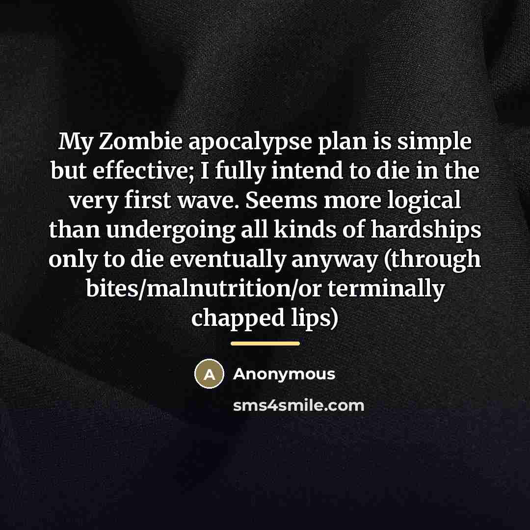 “My Zombie apocalypse plan is simple but effective; I fully…” quote by Anonymous