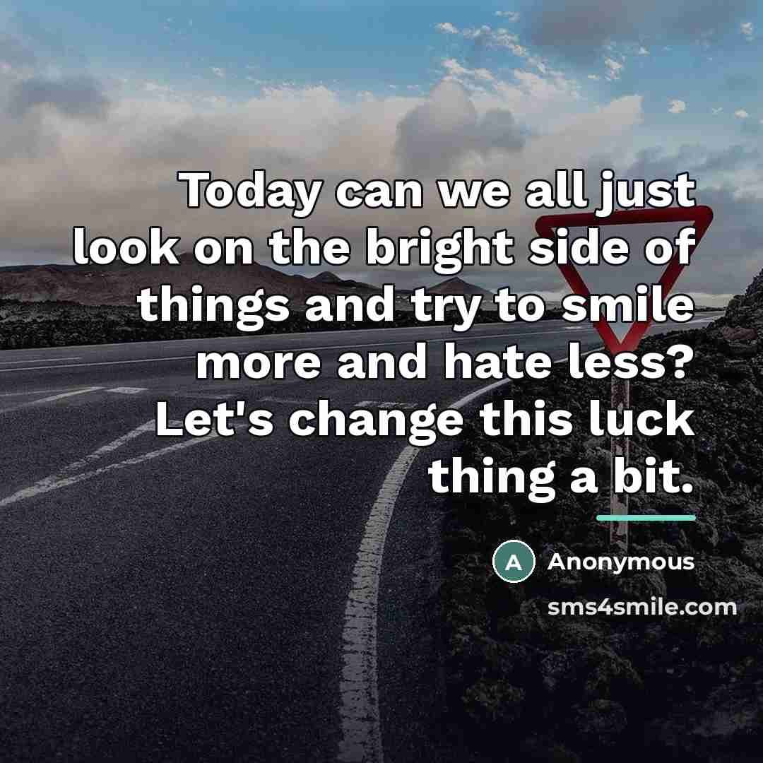 “Today can we all just look on the bright side…” quote by Anonymous