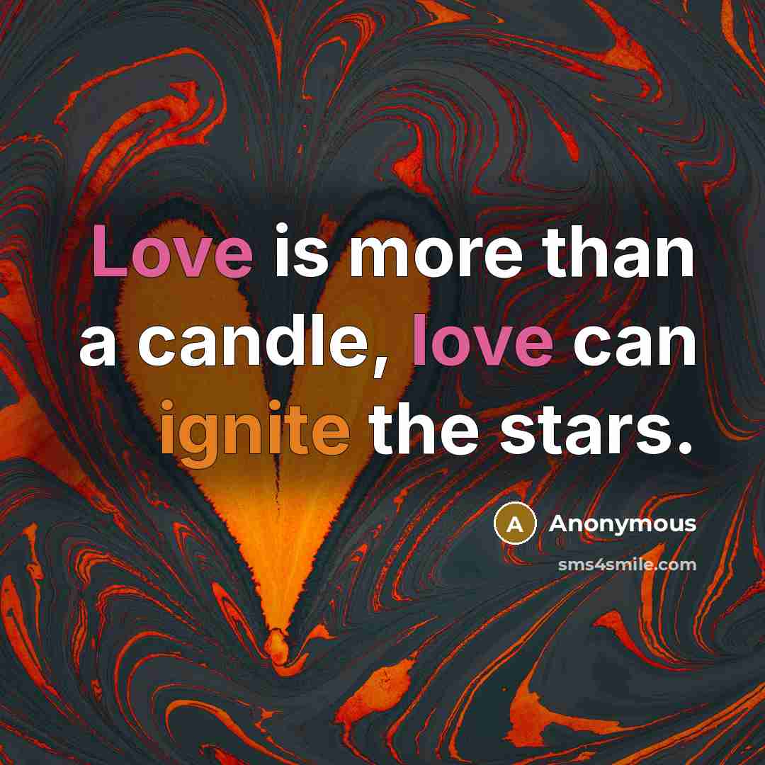 “Love is more than a candle, love can ignite the…” quote by Anonymous