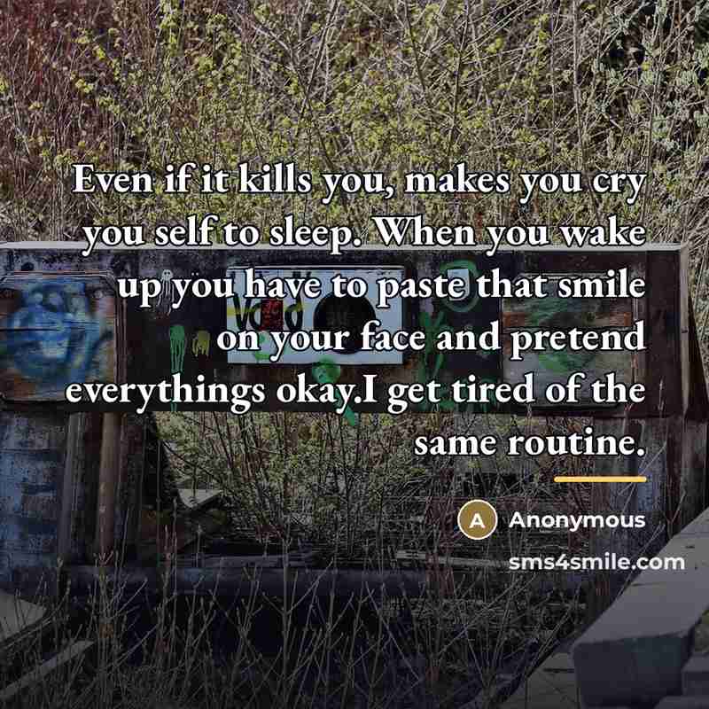 “Even if it kills you, makes you cry you self…” quote by Anonymous
