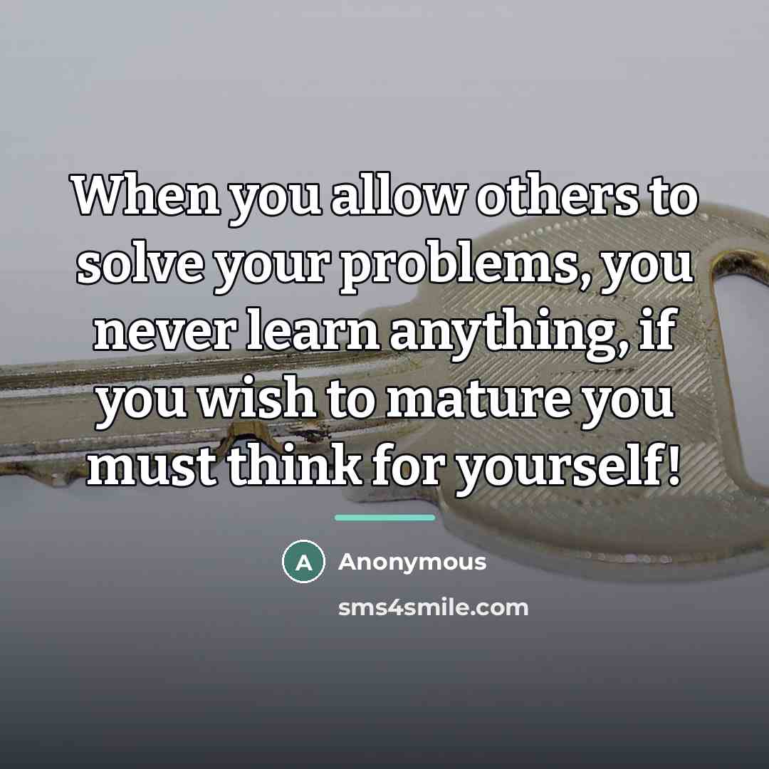 “When you allow others to solve your problems, you never…” quote by Anonymous