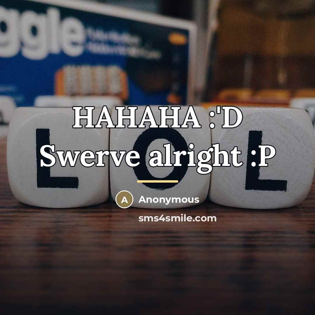 “HAHAHA :'D Swerve alright :P…” quote by Anonymous