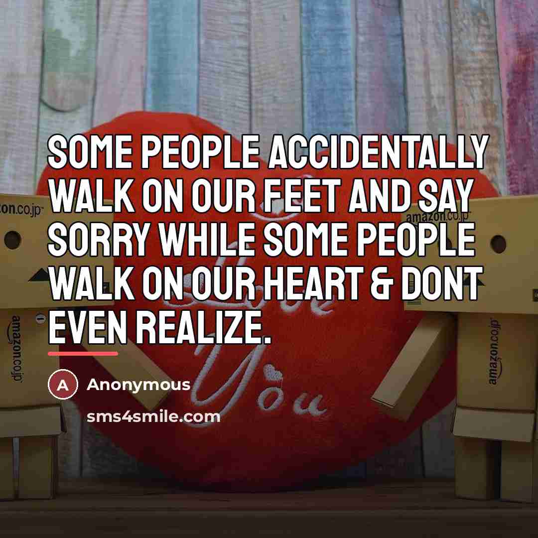 “Some people accidentally walk on our feet and say sorry…” quote by Anonymous