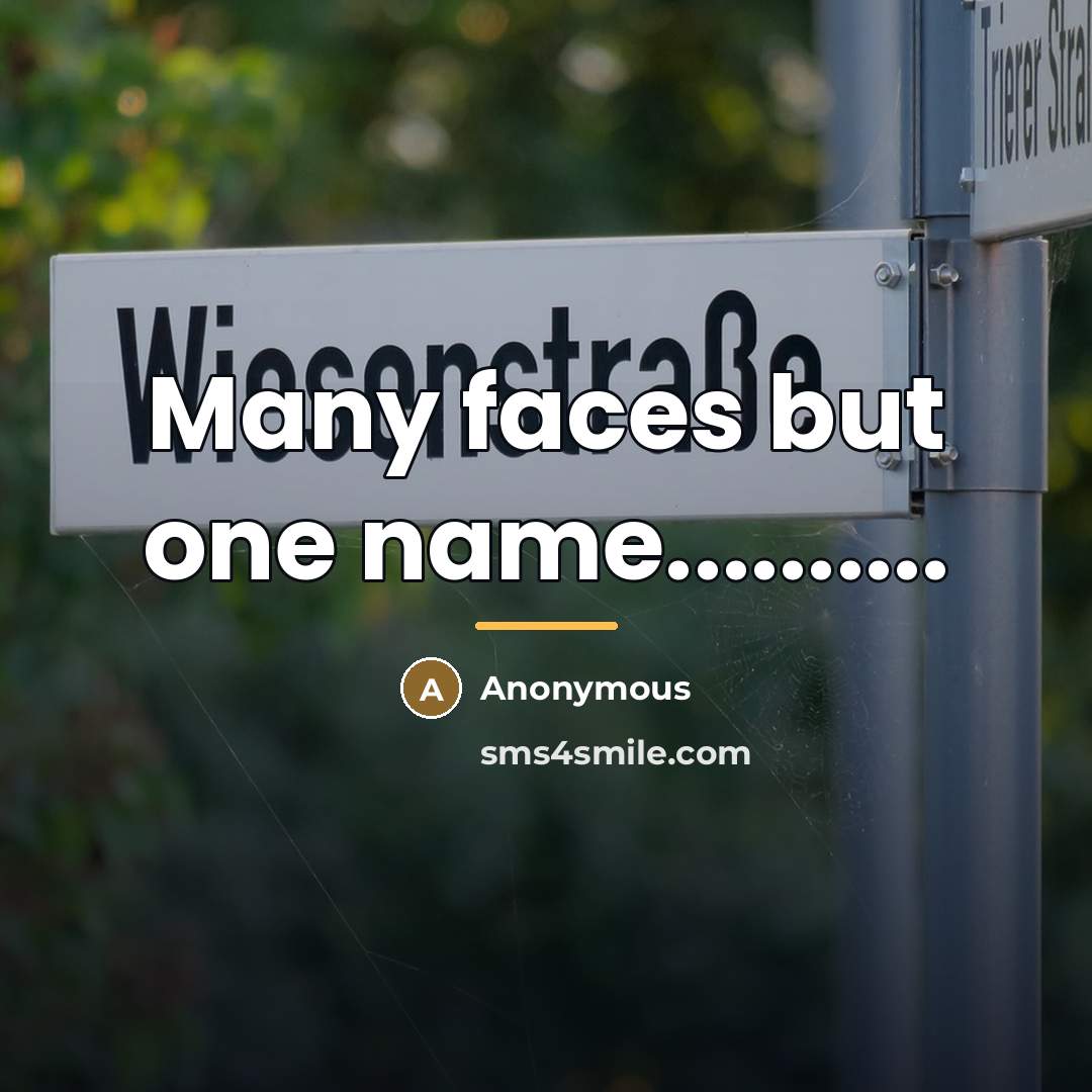 “Many faces but one name..........…” quote by Anonymous