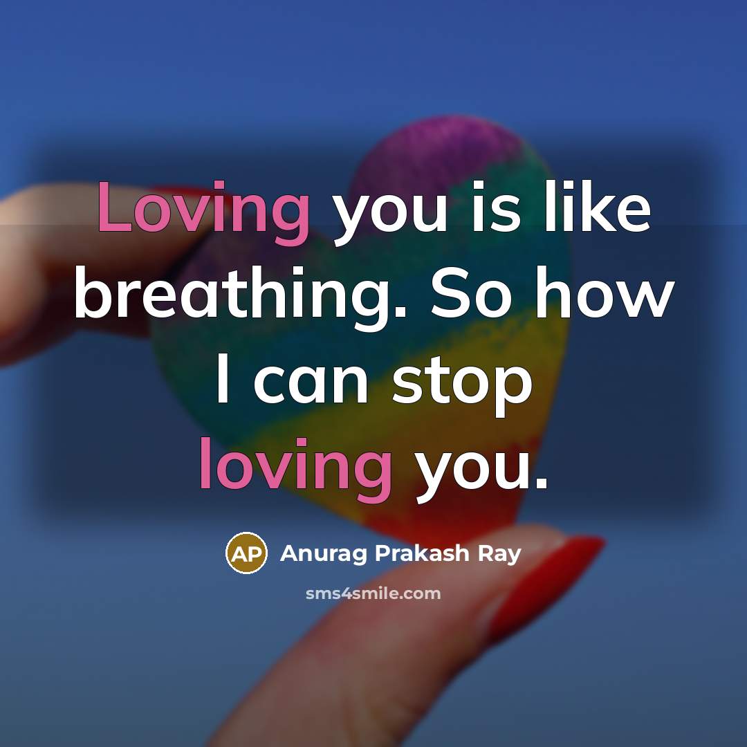 “Loving you is like breathing. So how I can stop…” quote by Anurag Prakash Ray