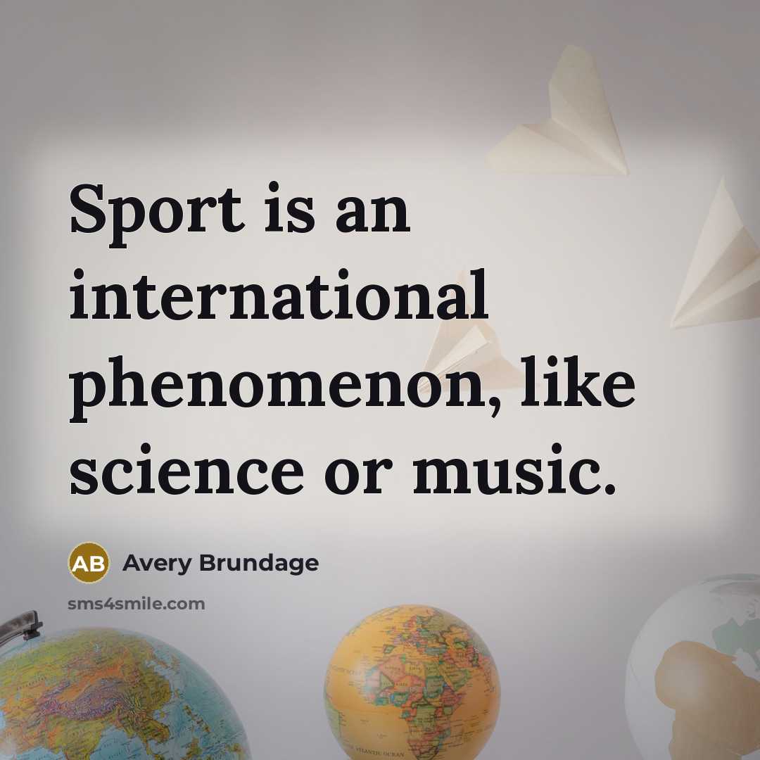 “Sport is an international phenomenon, like science or music.…” quote by Avery Brundage