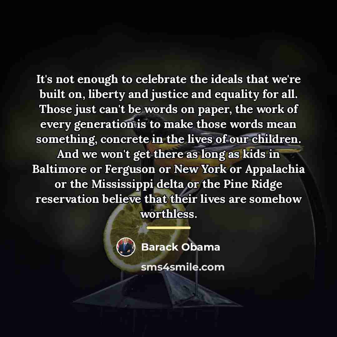 “It's not enough to celebrate the ideals that we're built…” quote by Barack Obama
