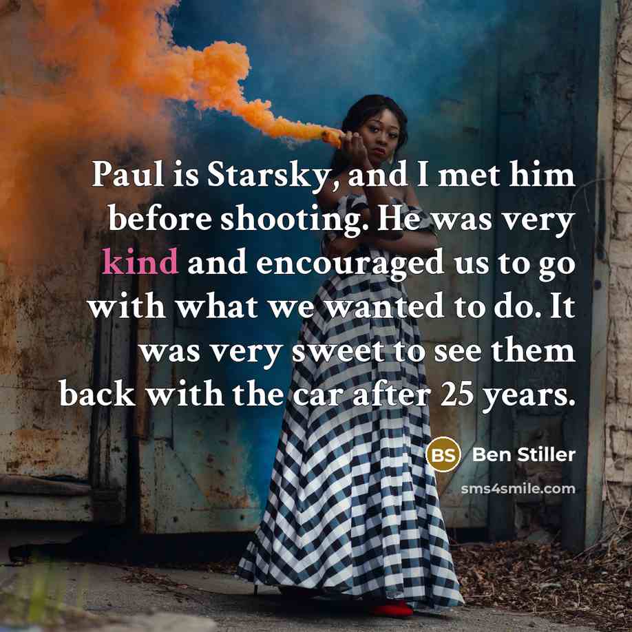 “Paul is Starsky, and I met him before shooting. He…” quote by Ben Stiller