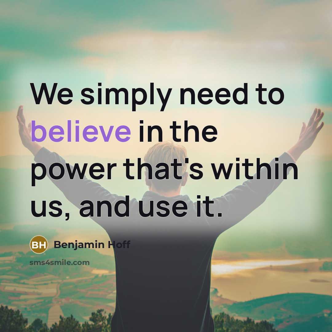 “We simply need to believe in the power that's within…” quote by Benjamin Hoff