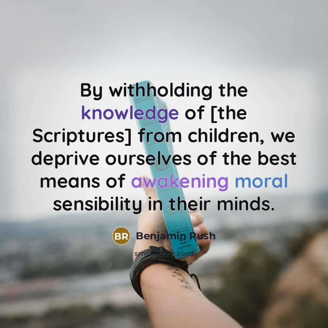 “By withholding the knowledge of [the Scriptures] from children, we…” quote by Benjamin Rush