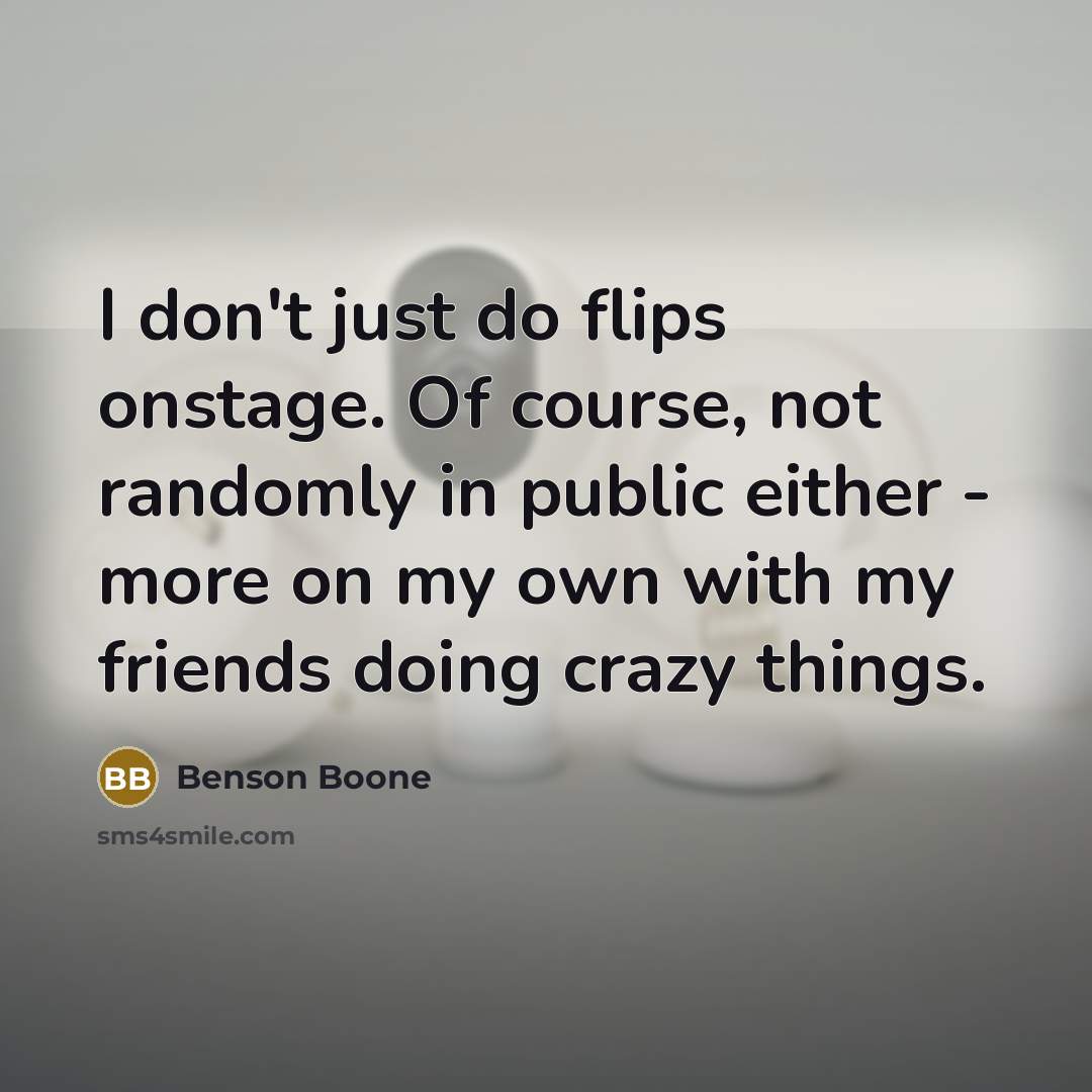 “I don't just do flips onstage. Of course, not randomly…” quote by Benson Boone