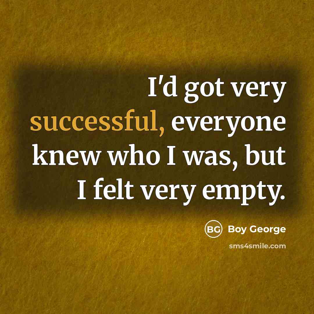 “I'd got very successful, everyone knew who I was, but…” quote by Boy George