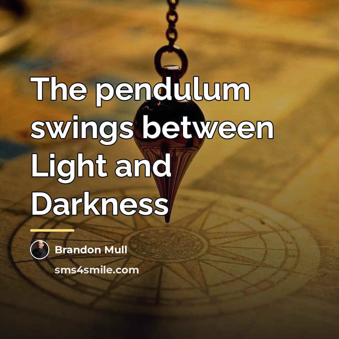 “The pendulum swings between Light and Darkness…” quote by Brandon Mull