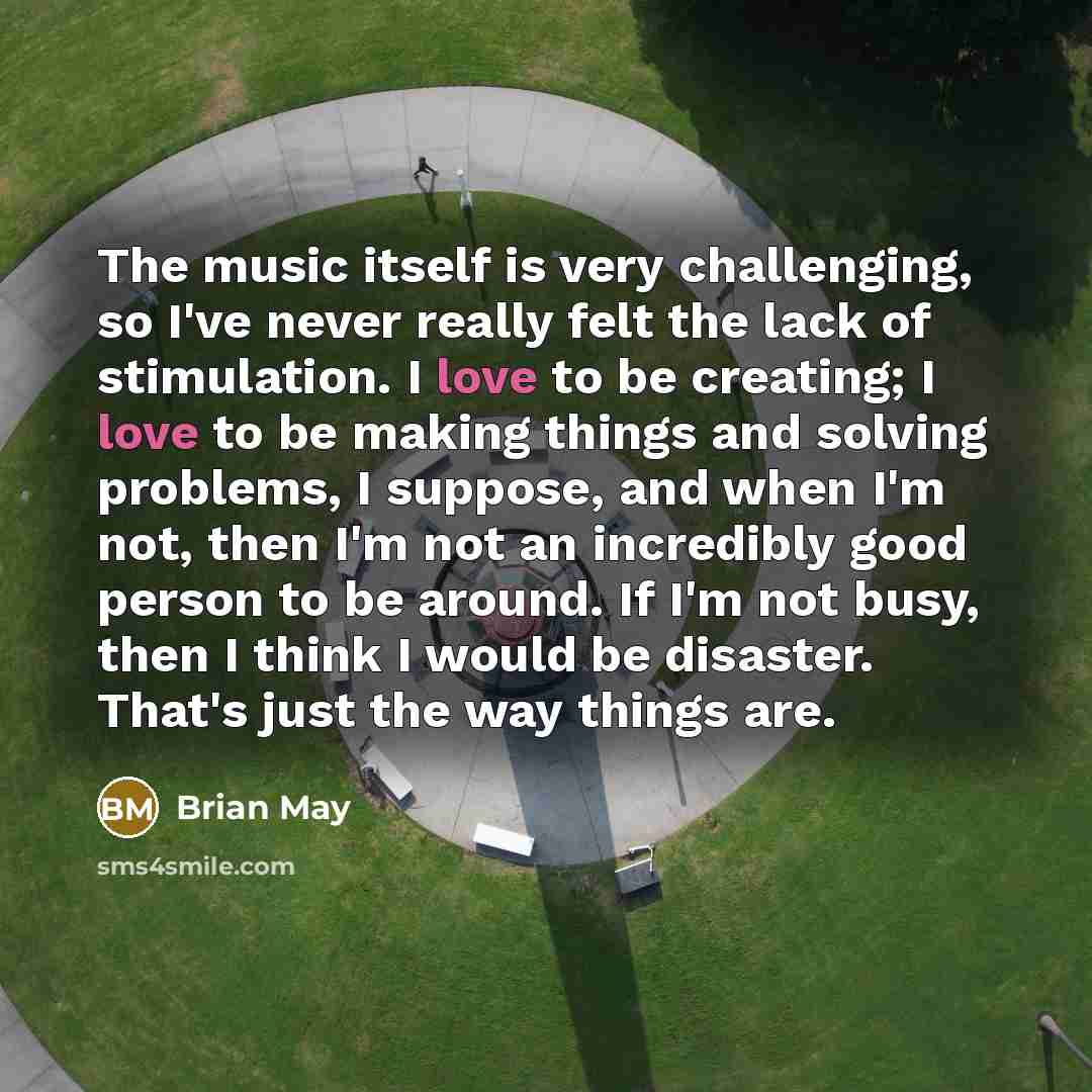 “The music itself is very challenging, so I've never really…” quote by Brian May