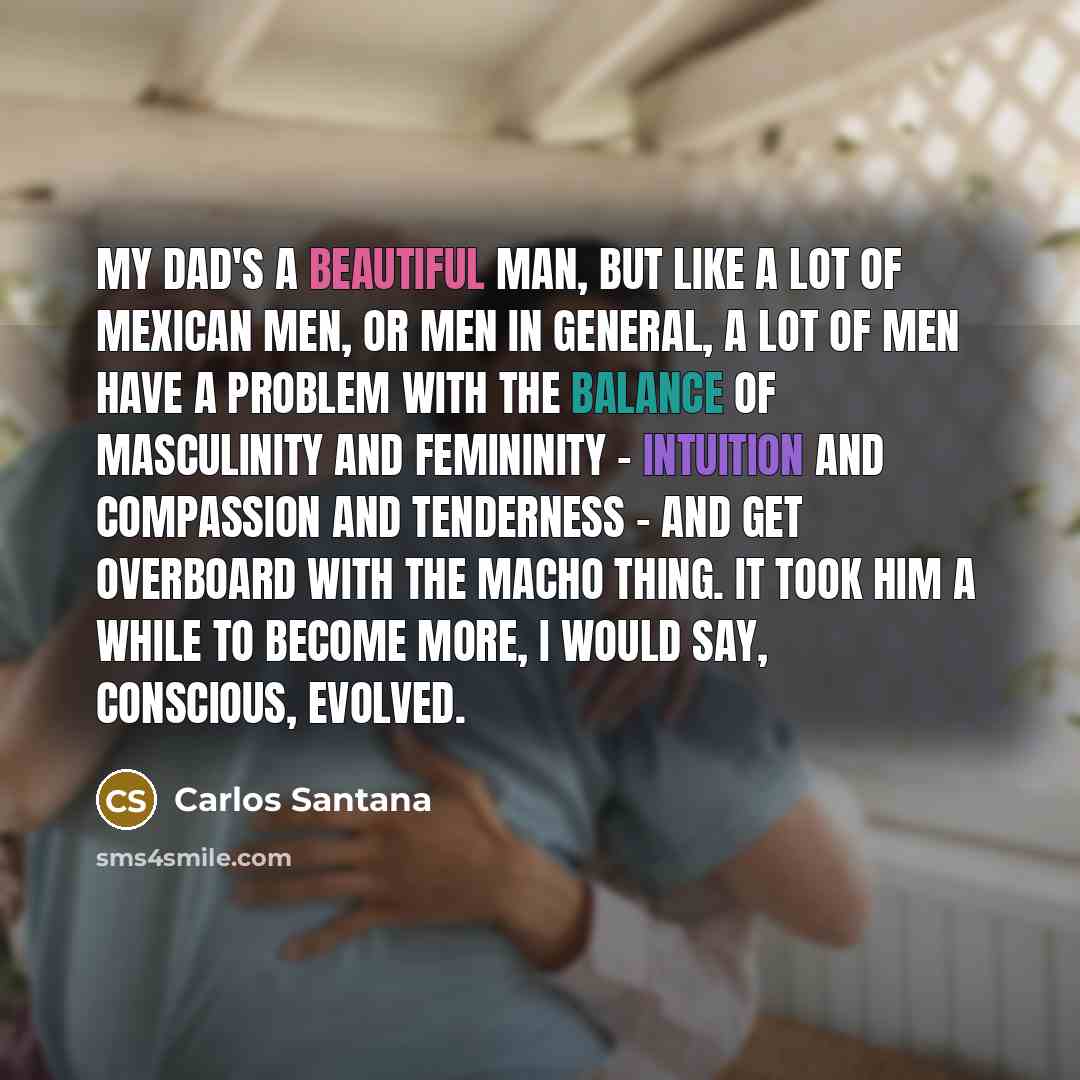 “My dad's a beautiful man, but like a lot of…” quote by Carlos Santana