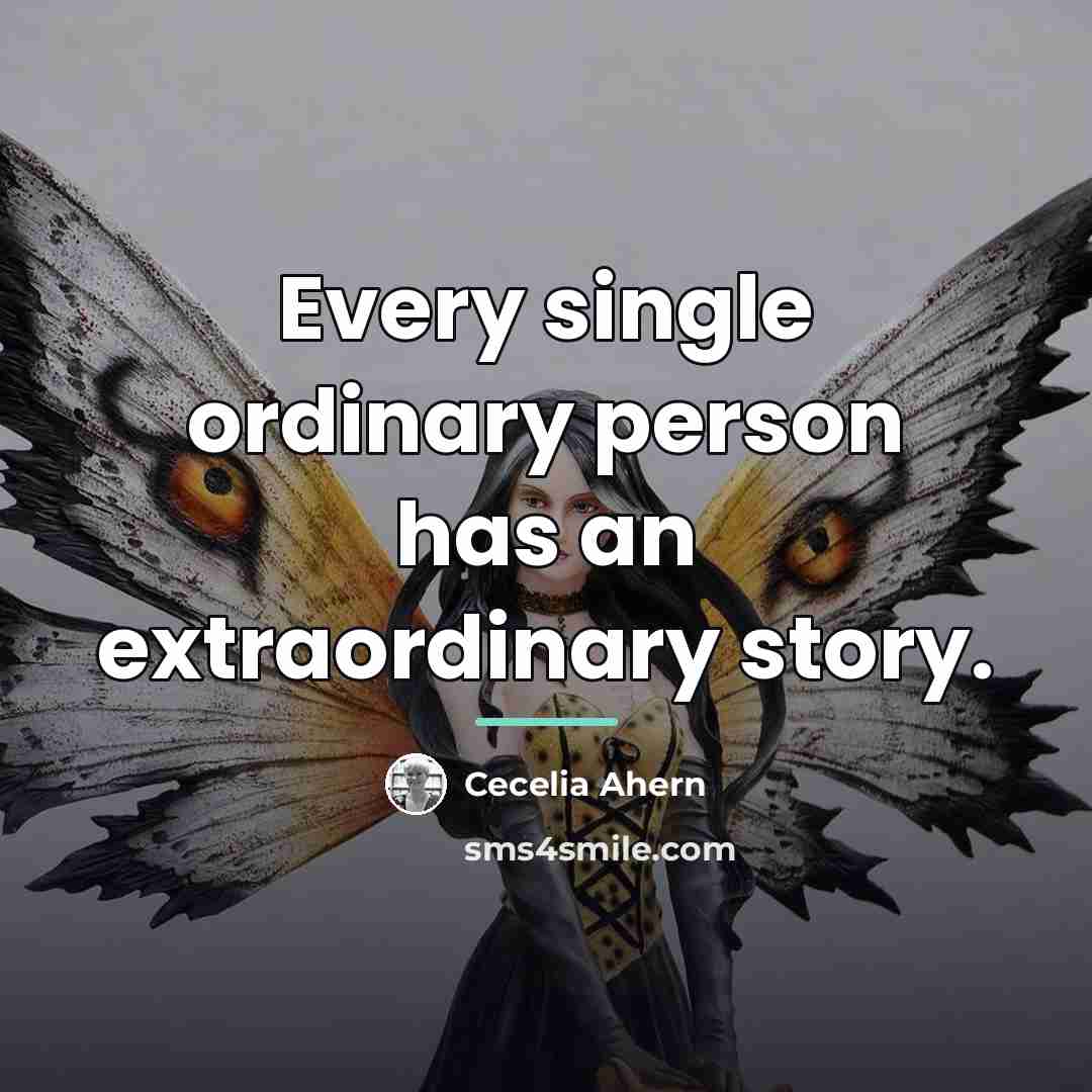 “Every single ordinary person has an extraordinary story.…” quote by Cecelia Ahern
