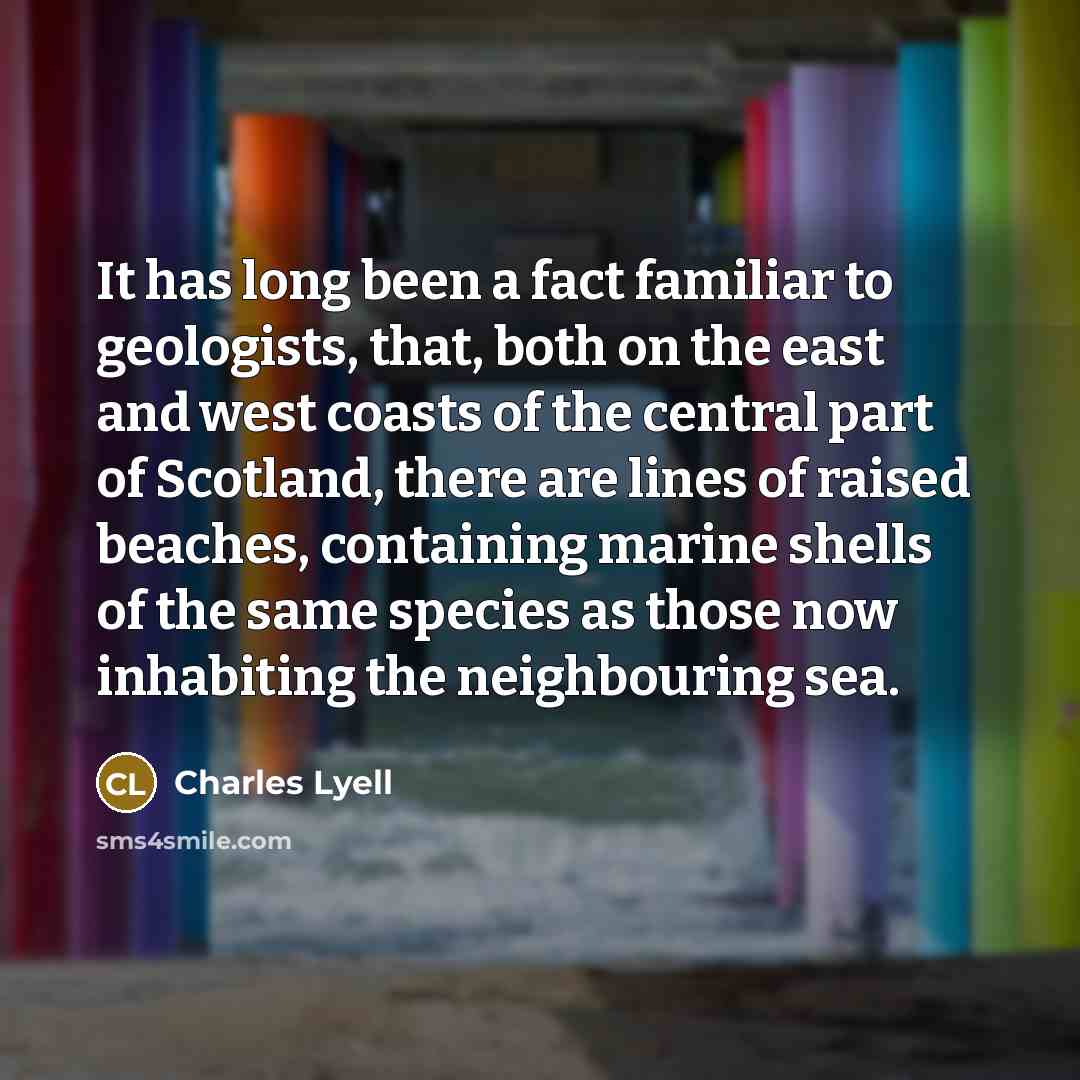 “It has long been a fact familiar to geologists, that,…” quote by Charles Lyell