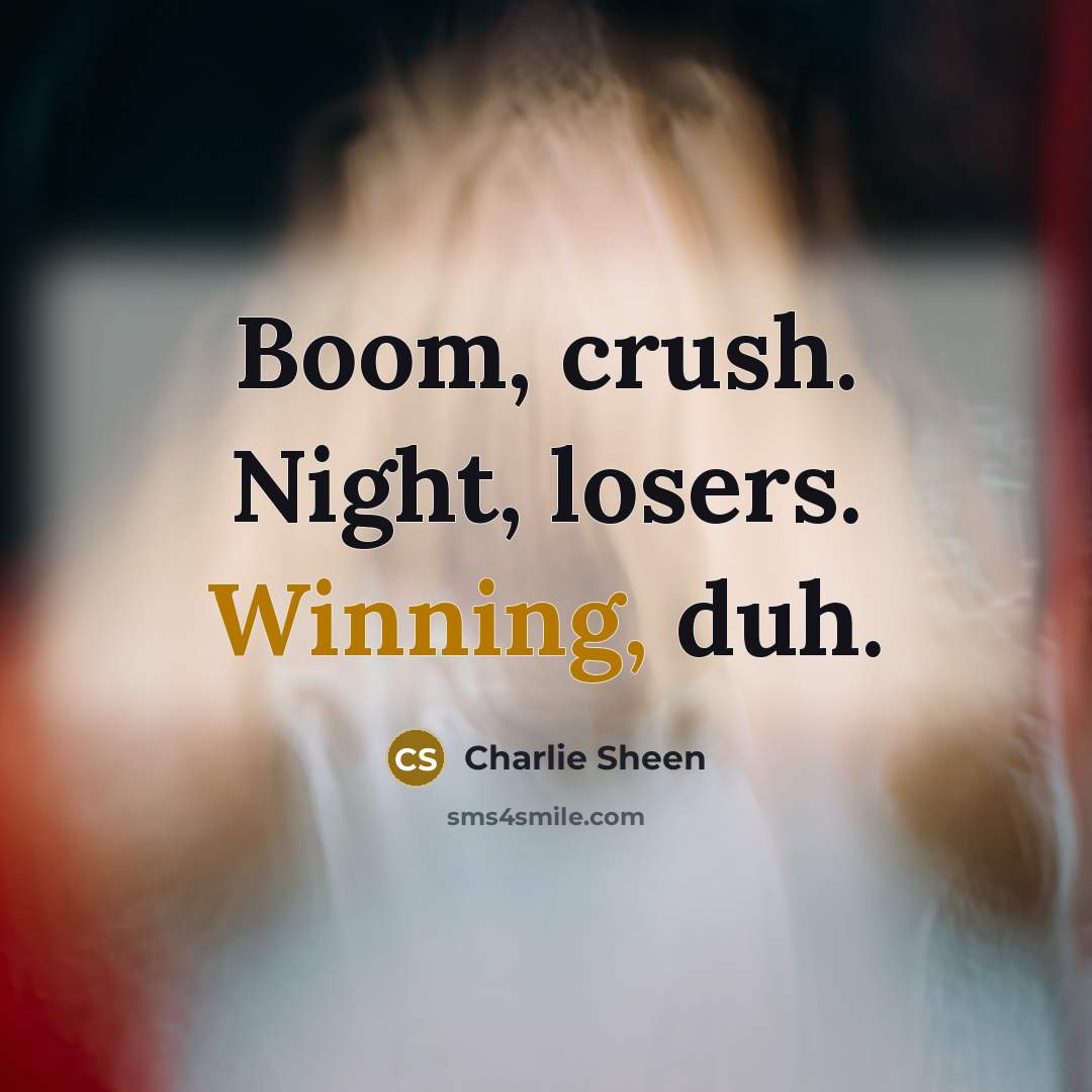 “Boom, crush. Night, losers. Winning, duh.…” quote by Charlie Sheen