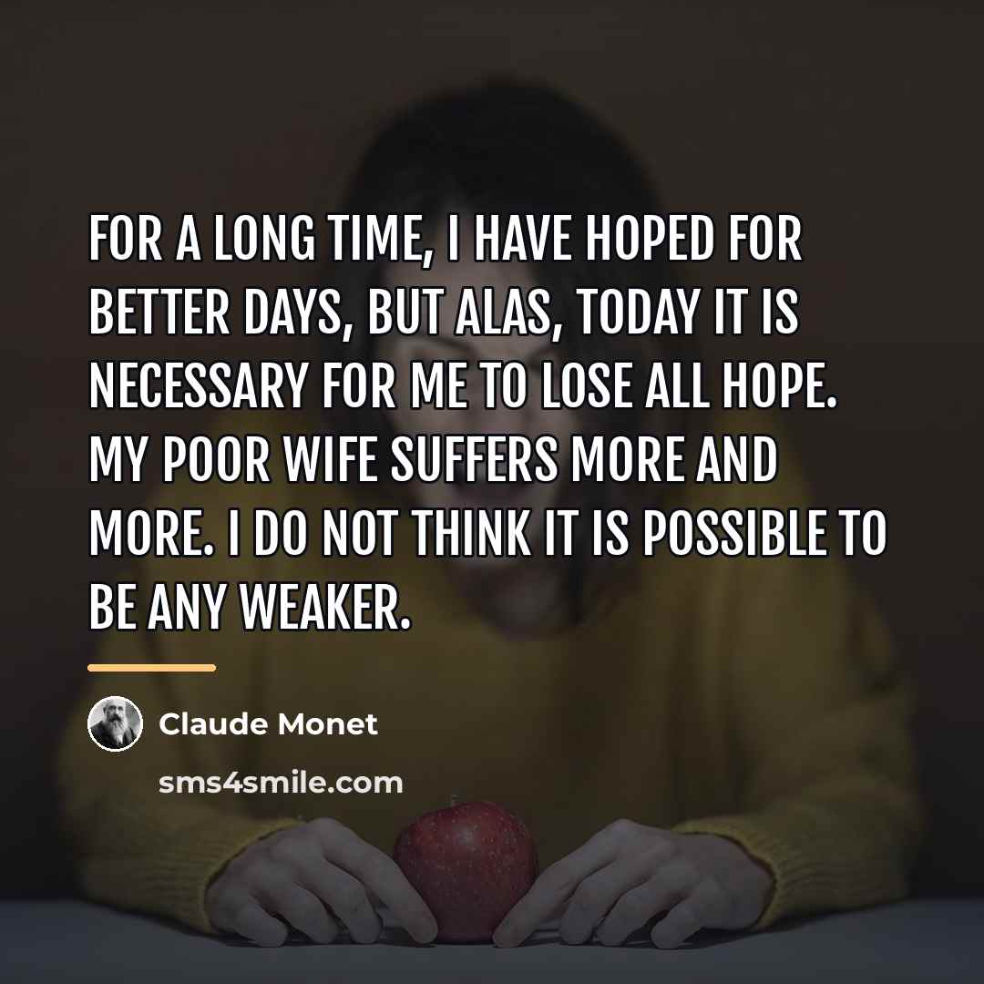 “For a long time, I have hoped for better days,…” quote by Claude Monet