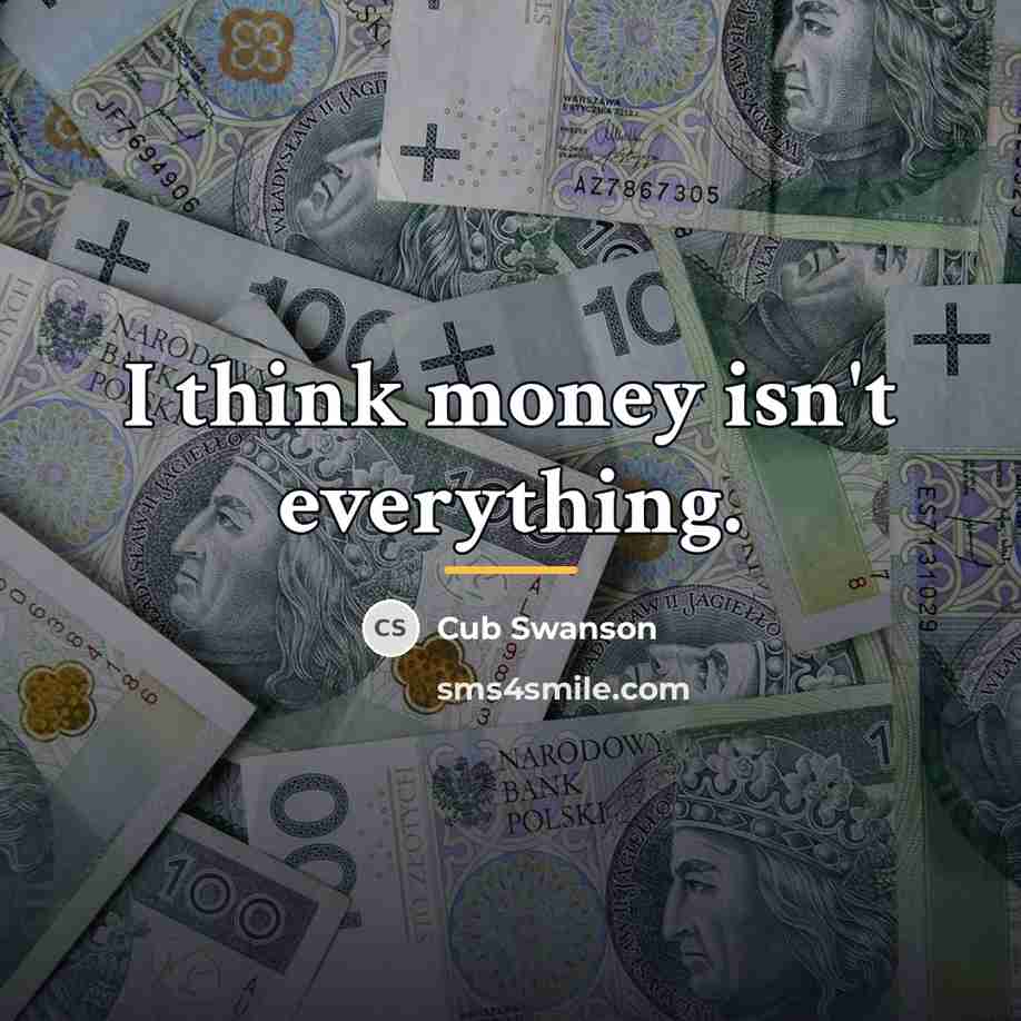 “I think money isn't everything.…” quote by Cub Swanson