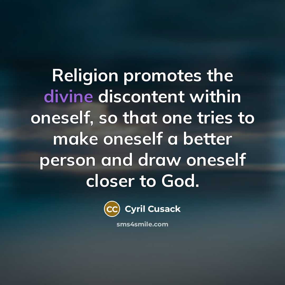 “Religion promotes the divine discontent within oneself, so that one…” quote by Cyril Cusack