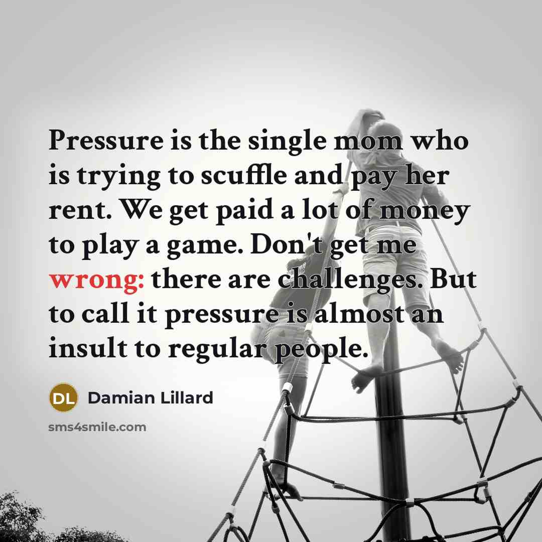 “Pressure is the single mom who is trying to scuffle…” quote by Damian Lillard