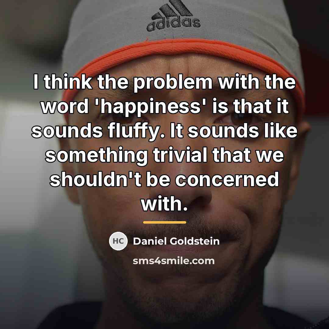 “I think the problem with the word 'happiness' is that…” quote by Daniel Goldstein
