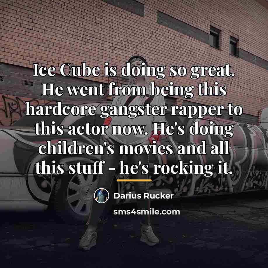 “Ice Cube is doing so great. He went from being…” quote by Darius Rucker